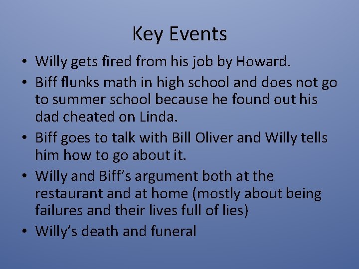 Key Events • Willy gets fired from his job by Howard. • Biff flunks