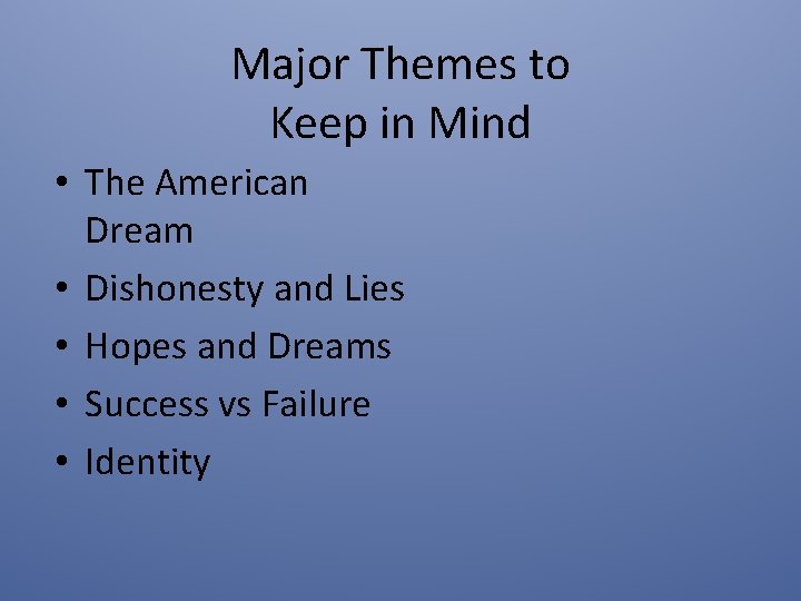 Major Themes to Keep in Mind • The American Dream • Dishonesty and Lies