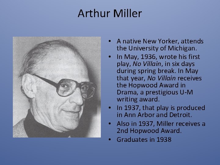 Arthur Miller • A native New Yorker, attends the University of Michigan. • In