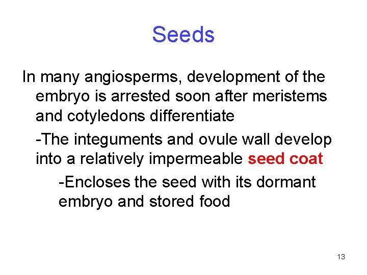 Seeds In many angiosperms, development of the embryo is arrested soon after meristems and