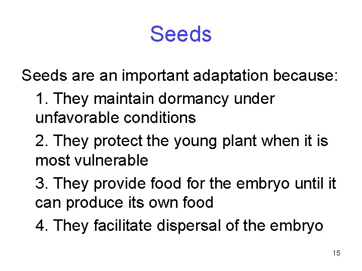 Seeds are an important adaptation because: 1. They maintain dormancy under unfavorable conditions 2.