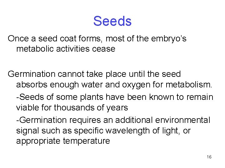 Seeds Once a seed coat forms, most of the embryo’s metabolic activities cease Germination