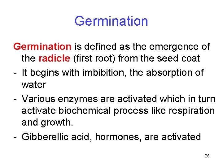 Germination is defined as the emergence of the radicle (first root) from the seed