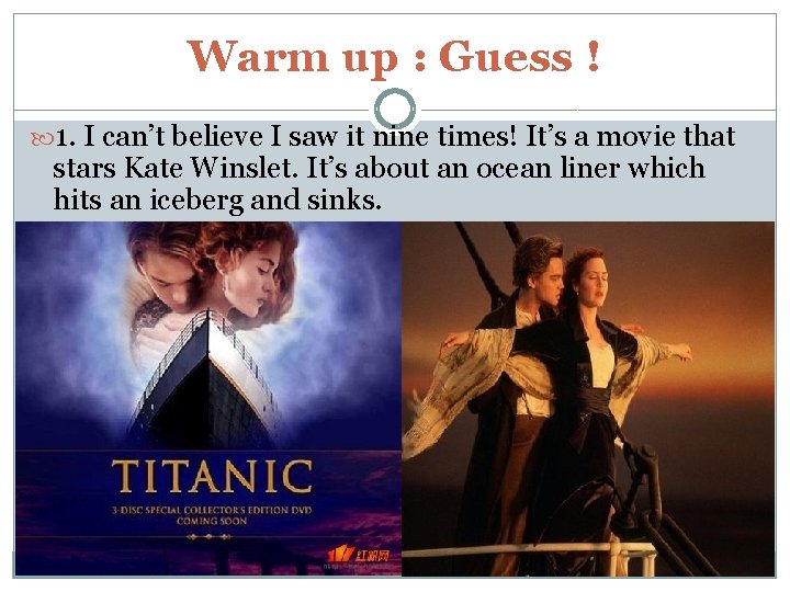 Warm up : Guess ! 1. I can’t believe I saw it nine times!