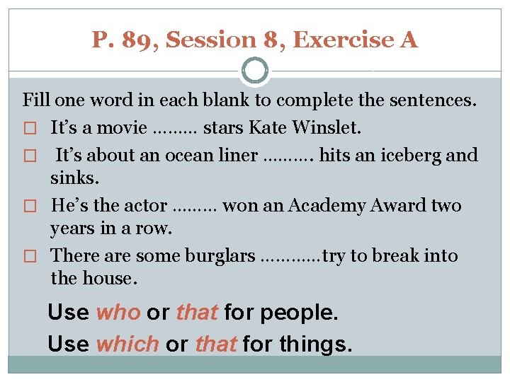 P. 89, Session 8, Exercise A Fill one word in each blank to complete