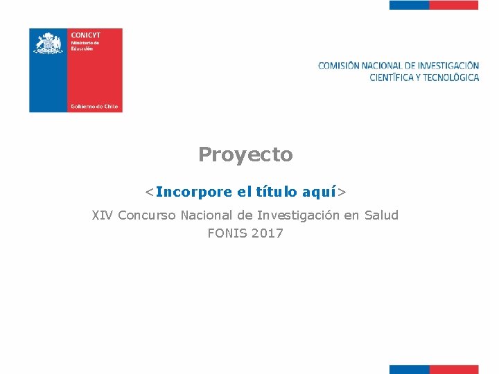 Proyecto <Incorpore el título aquí> XIV Concurso Nacional de Investigación en Salud FONIS 2017