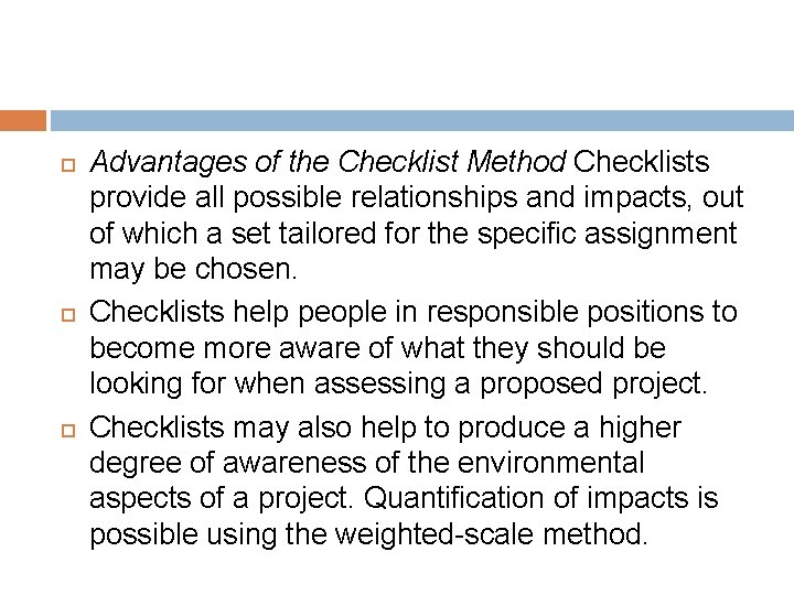  Advantages of the Checklist Method Checklists provide all possible relationships and impacts, out