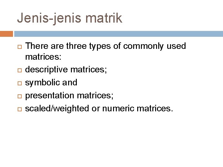 Jenis-jenis matrik There are three types of commonly used matrices: descriptive matrices; symbolic and