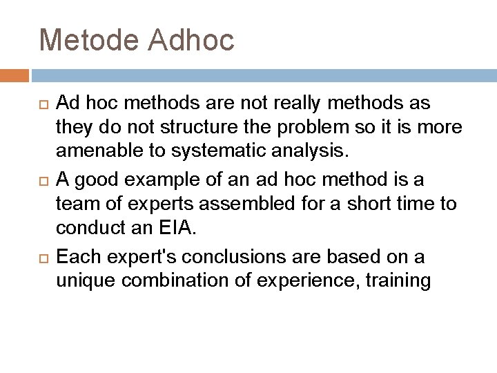 Metode Adhoc Ad hoc methods are not really methods as they do not structure