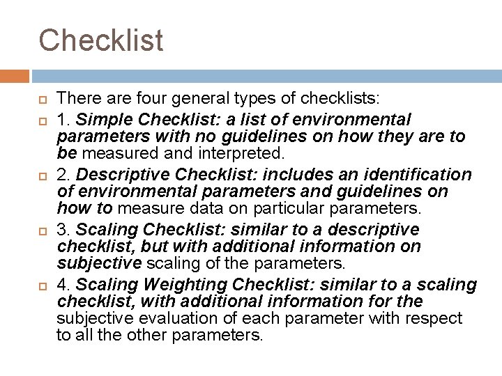 Checklist There are four general types of checklists: 1. Simple Checklist: a list of