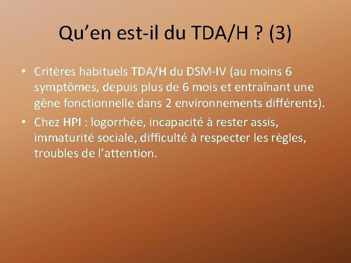 Qu’en est-il du TDA/H ? (3) • Critères habituels TDA/H du DSM-IV (au moins