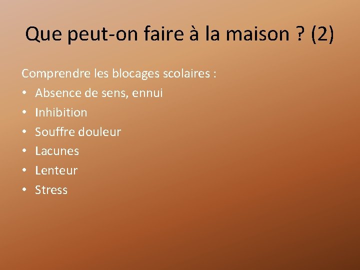Que peut-on faire à la maison ? (2) Comprendre les blocages scolaires : •