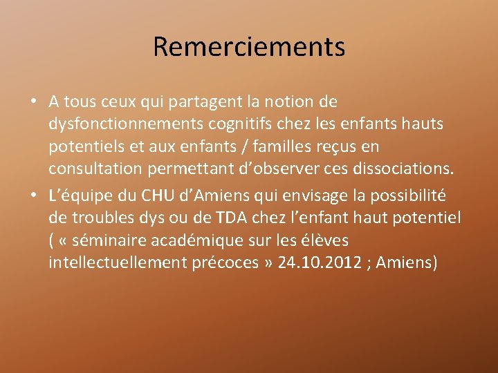 Remerciements • A tous ceux qui partagent la notion de dysfonctionnements cognitifs chez les