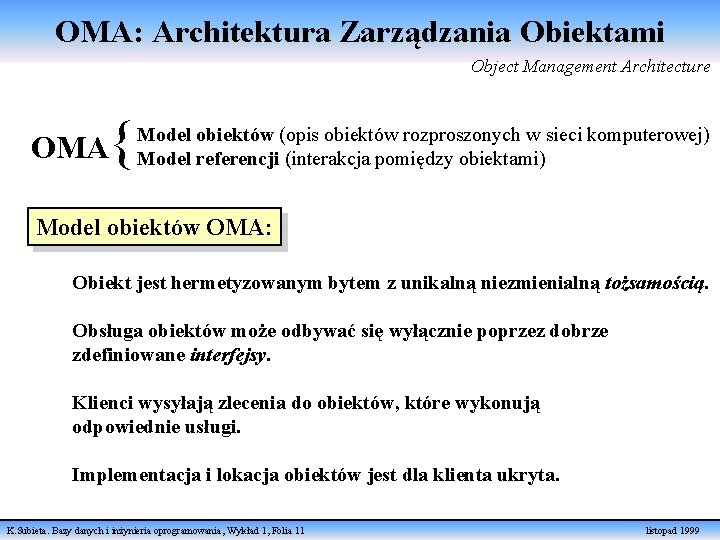 OMA: Architektura Zarządzania Obiektami Object Management Architecture OMA { Model obiektów (opis obiektów rozproszonych