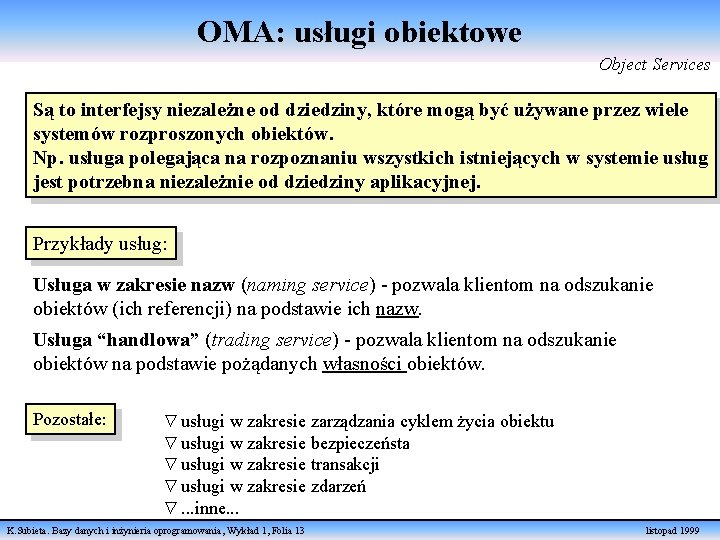 OMA: usługi obiektowe Object Services Są to interfejsy niezależne od dziedziny, które mogą być