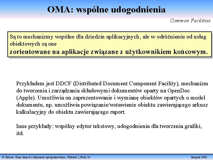 OMA: wspólne udogodnienia Common Facilities Są to mechanizmy wspólne dla dziedzin aplikacyjnych, ale w