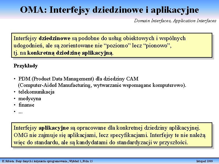 OMA: Interfejsy dziedzinowe i aplikacyjne Domain Interfaces, Application Interfaces Interfejsy dziedzinowe są podobne do