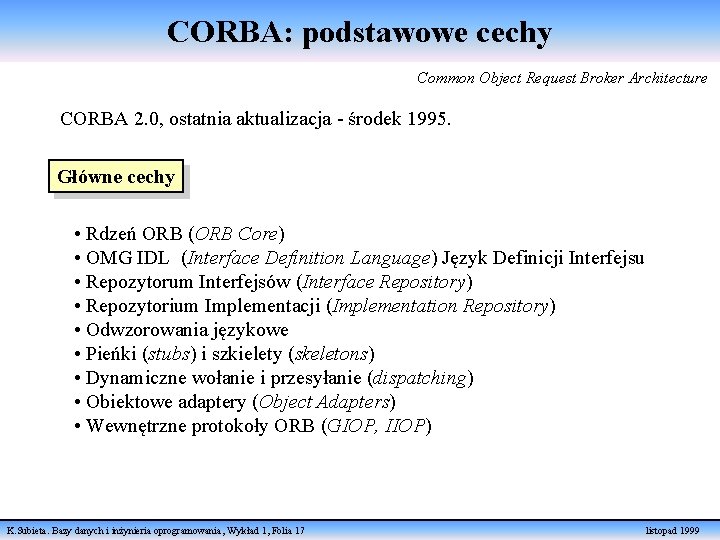 CORBA: podstawowe cechy Common Object Request Broker Architecture CORBA 2. 0, ostatnia aktualizacja -