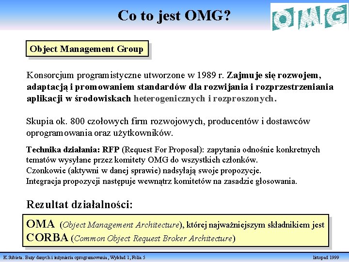 Co to jest OMG? Object Management Group Konsorcjum programistyczne utworzone w 1989 r. Zajmuje