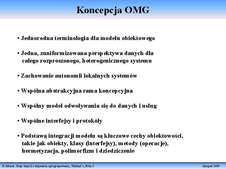 Koncepcja OMG • Jednorodna terminologia dla modelu obiektowego • Jedna, zuniformizowana perspektywa danych dla