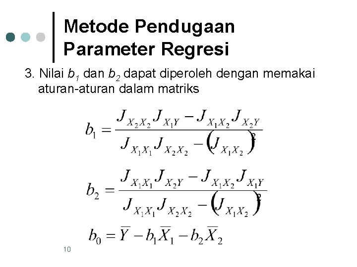 Metode Pendugaan Parameter Regresi 3. Nilai b 1 dan b 2 dapat diperoleh dengan