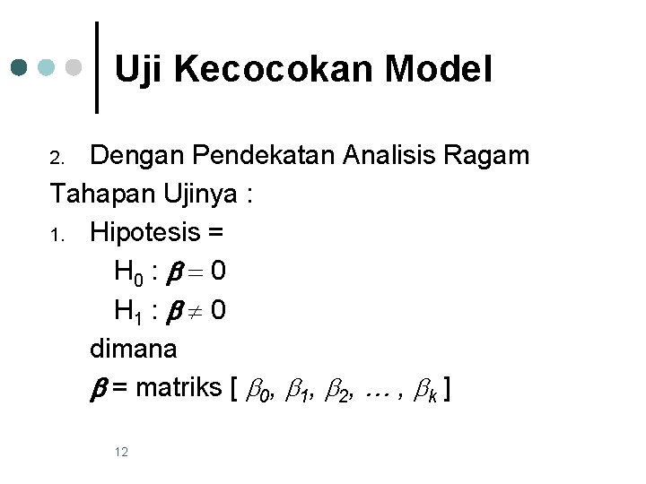 Uji Kecocokan Model Dengan Pendekatan Analisis Ragam Tahapan Ujinya : 1. Hipotesis = H