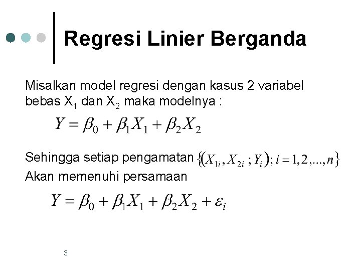 Regresi Linier Berganda Misalkan model regresi dengan kasus 2 variabel bebas X 1 dan