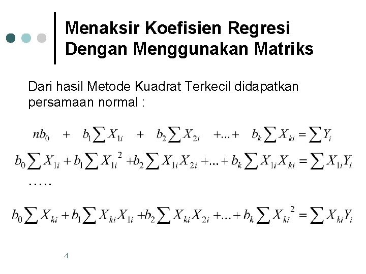 Menaksir Koefisien Regresi Dengan Menggunakan Matriks Dari hasil Metode Kuadrat Terkecil didapatkan persamaan normal