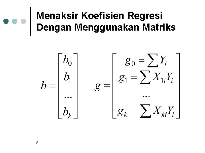 Menaksir Koefisien Regresi Dengan Menggunakan Matriks 6 