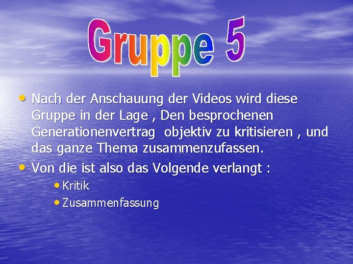  • Nach der Anschauung der Videos wird diese • Gruppe in der Lage