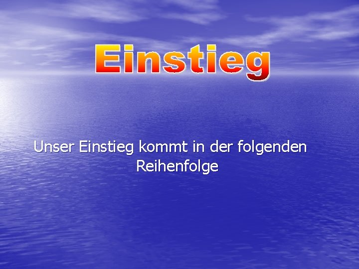 Unser Einstieg kommt in der folgenden Reihenfolge 