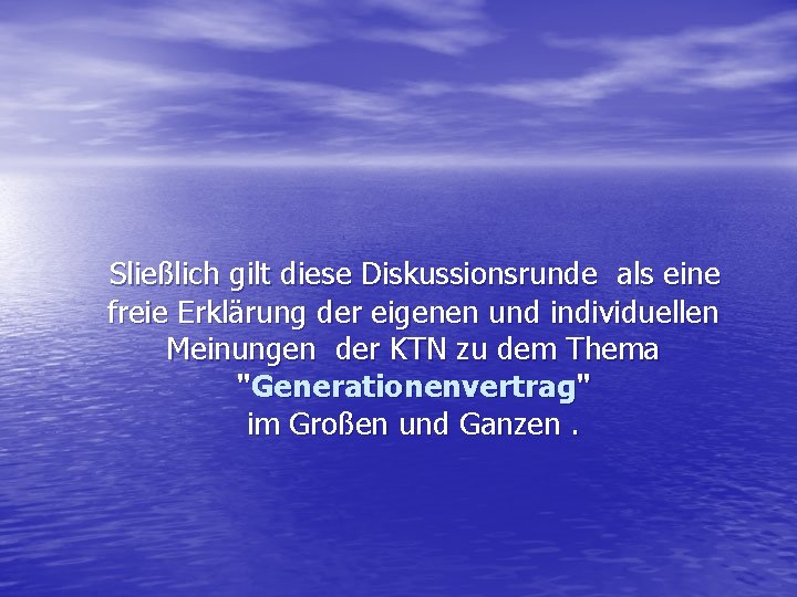 Sließlich gilt diese Diskussionsrunde als eine freie Erklärung der eigenen und individuellen Meinungen der