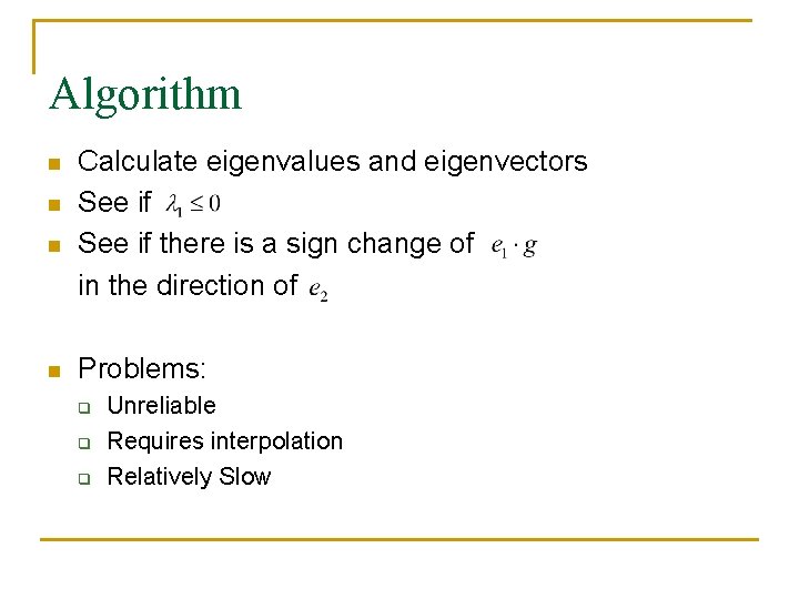 Algorithm n n Calculate eigenvalues and eigenvectors See if there is a sign change