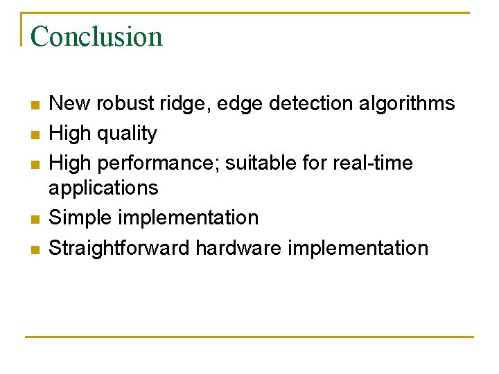 Conclusion n n New robust ridge, edge detection algorithms High quality High performance; suitable