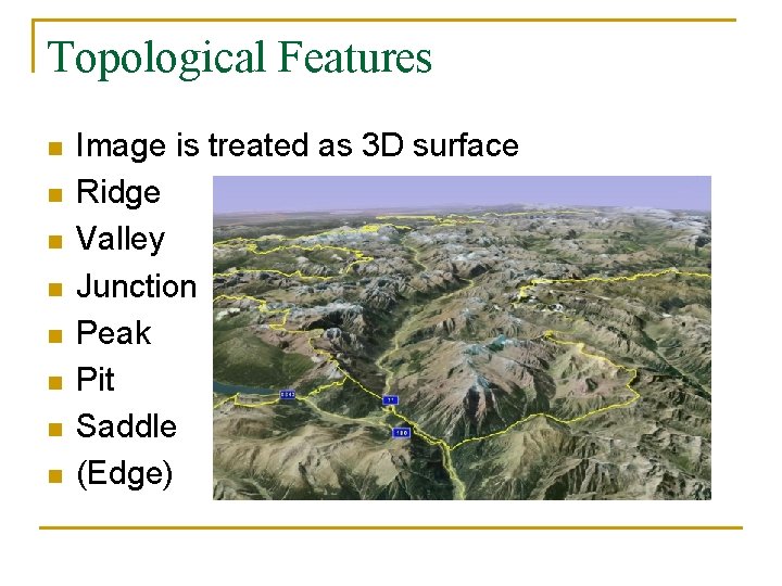 Topological Features n n n n Image is treated as 3 D surface Ridge