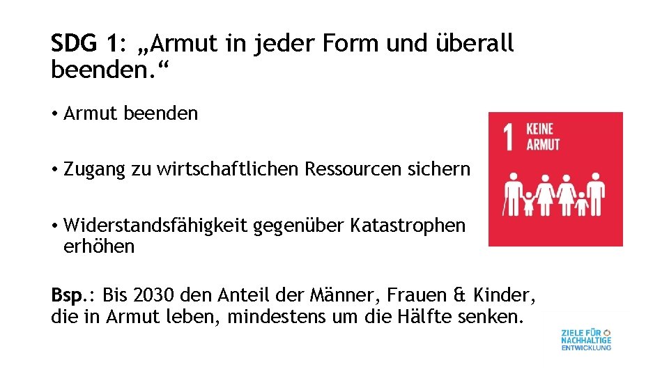 SDG 1: „Armut in jeder Form und überall beenden. “ • Armut beenden •