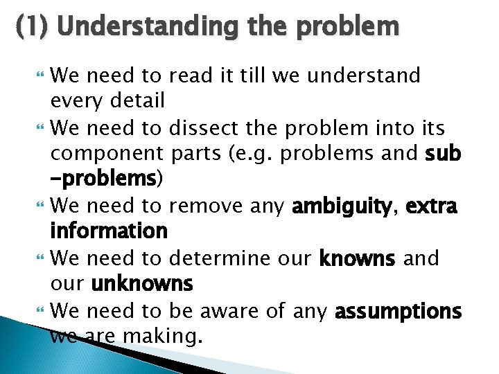 (1) Understanding the problem We need to read it till we understand every detail (1) Understanding the problem We need to read it till we understand every detail