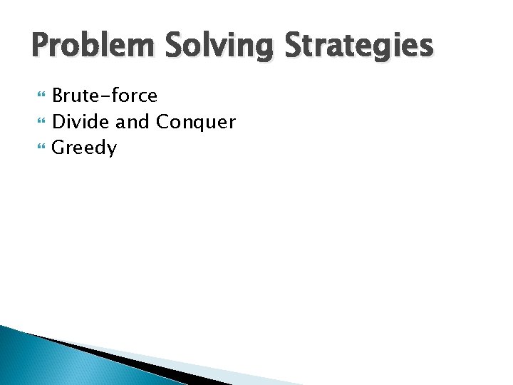 Problem Solving Strategies Brute-force Divide and Conquer Greedy Problem Solving Strategies Brute-force Divide and Conquer Greedy