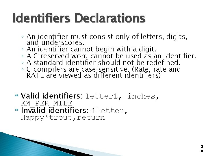 Identifiers Declarations ◦ An identifier must consist only of letters, digits, and underscores. ◦ Identifiers Declarations ◦ An identifier must consist only of letters, digits, and underscores. ◦