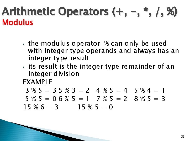Arithmetic Operators (+, -, *, /, %) Modulus the modulus operator % can only Arithmetic Operators (+, -, *, /, %) Modulus the modulus operator % can only