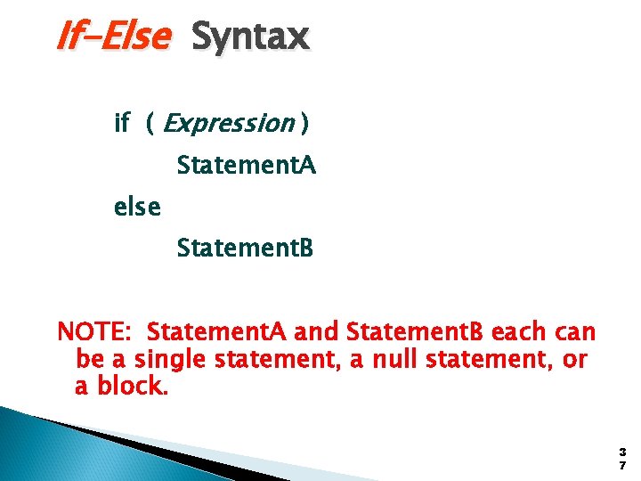 If-Else Syntax if ( Expression ) Statement. A else Statement. B NOTE: Statement. A If-Else Syntax if ( Expression ) Statement. A else Statement. B NOTE: Statement. A