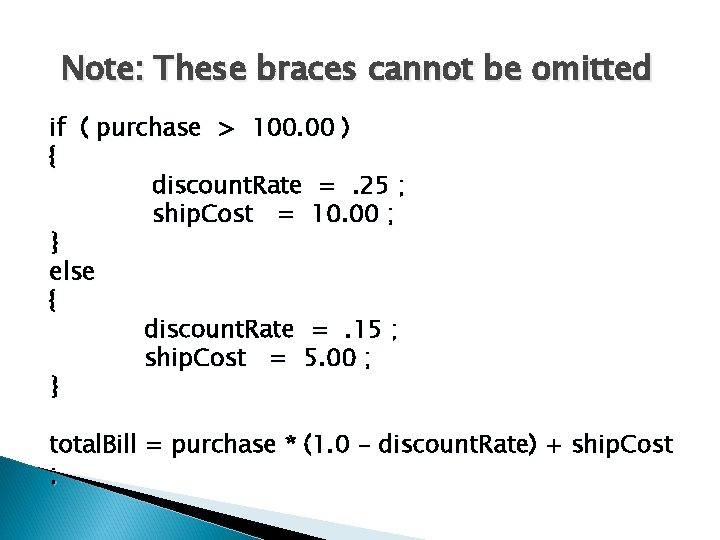 Note: These braces cannot be omitted if ( purchase > 100. 00 ) { Note: These braces cannot be omitted if ( purchase > 100. 00 ) {