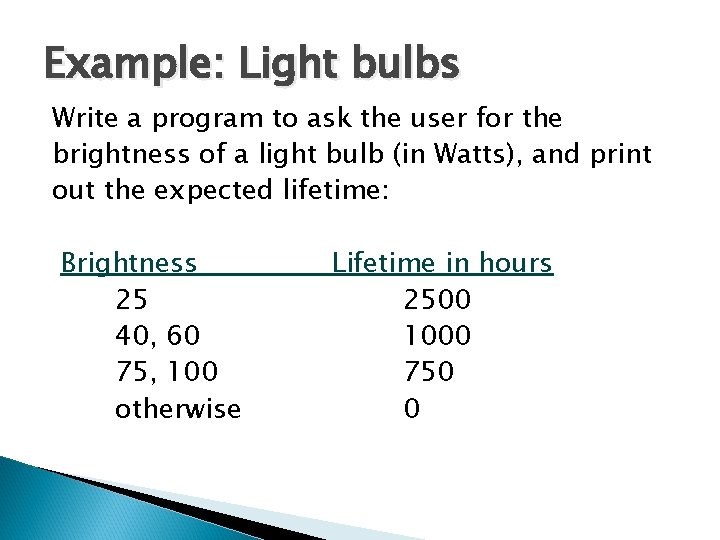 Example: Light bulbs Write a program to ask the user for the brightness of Example: Light bulbs Write a program to ask the user for the brightness of