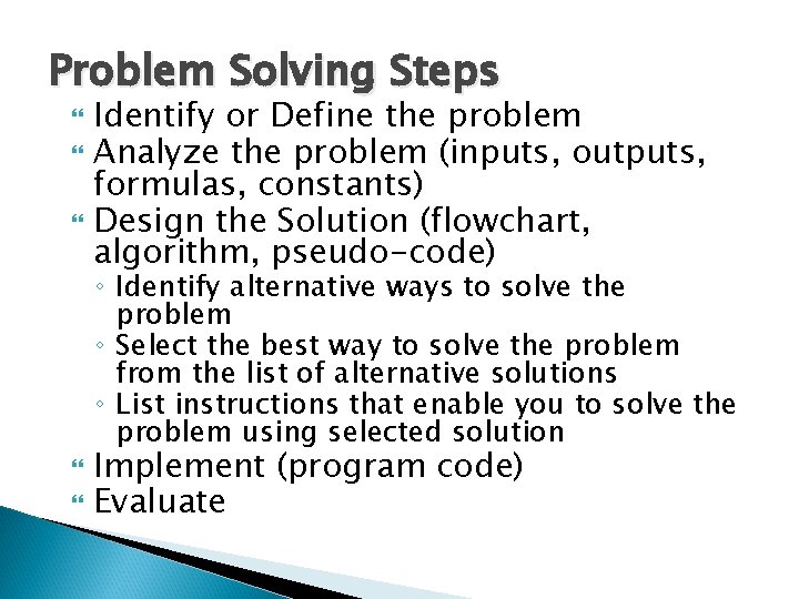 Problem Solving Steps Identify or Define the problem Analyze the problem (inputs, outputs, formulas, Problem Solving Steps Identify or Define the problem Analyze the problem (inputs, outputs, formulas,