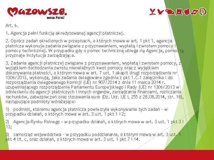 Art. 6. 1. Agencja pełni funkcję akredytowanej agencji płatniczej. 2. Oprócz zadań określonych w