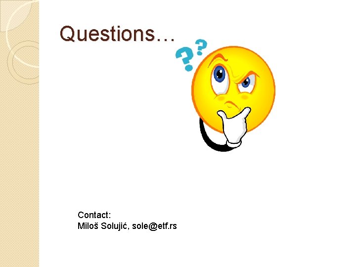 Questions… Contact: Miloš Solujić, sole@etf. rs 