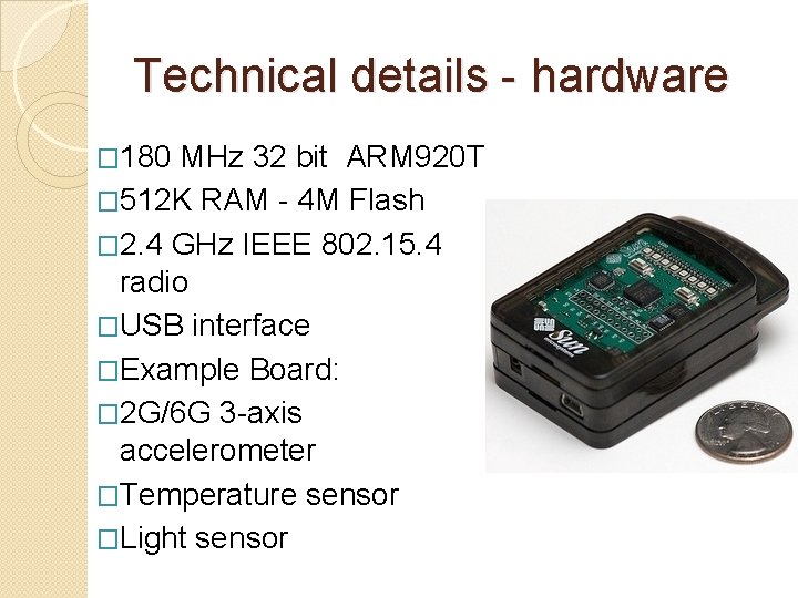 Technical details - hardware � 180 MHz 32 bit ARM 920 T � 512