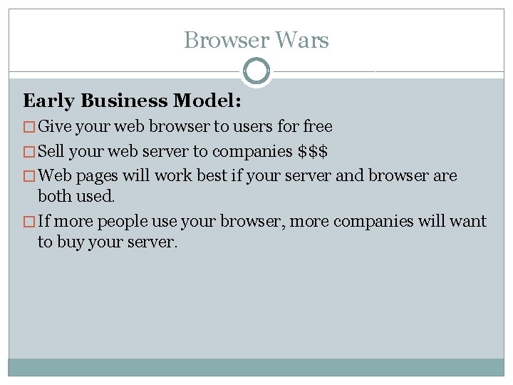 Browser Wars Early Business Model: � Give your web browser to users for free