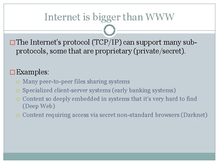 Internet is bigger than WWW � The Internet’s protocol (TCP/IP) can support many sub-