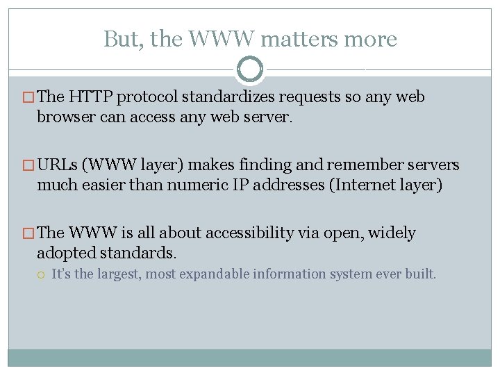 But, the WWW matters more � The HTTP protocol standardizes requests so any web